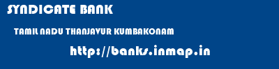 SYNDICATE BANK  TAMIL NADU THANJAVUR KUMBAKONAM   banks information 